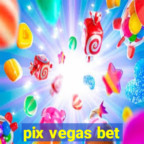 pix vegas bet